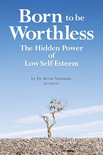 Born to be Worthless: The Hidden Power of Low Self-Esteem von CREATESPACE