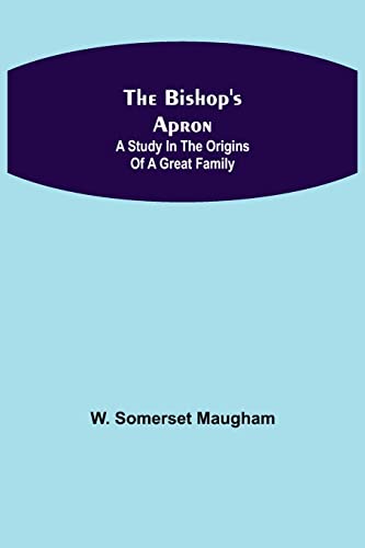 The Bishop's Apron: A study in the origins of a great family von Alpha Editions