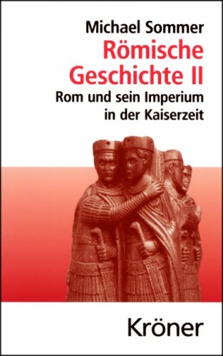 Römische Geschichte II: Rom und sein Imperium in der Kaiserzeit