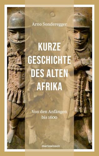 Kurze Geschichte des Alten Afrikas: Von den Anfängen bis 1600 (marixwissen)