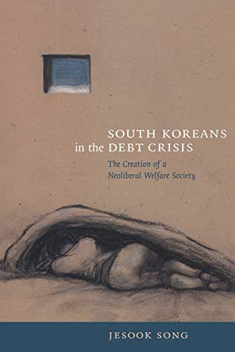 South Koreans in the Debt Crisis: The Creation of a Neoliberal Welfare Society (American Encounters/Global Interactions) von Duke University Press