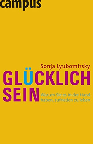 Glücklich sein: Warum Sie es in der Hand haben, zufrieden zu leben von Campus Verlag