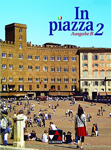 In piazza B / In piazza B Schülerband 2: Unterrichtswerk für Italienisch in zwei Bänden (Sekundarstufe II): Unterrichtswerk für Italienisch in 2 ... in zwei Bänden (Sekundarstufe II)) von Buchner, C.C. Verlag