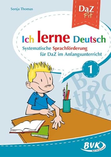 Ich lerne Deutsch Band 1: Systematische Sprachförderung für DaZ im Grundschule: Systematische Sprachförderung für DaZ in der Grundschule (DaZ Fit: Ich lerne Deutsch)