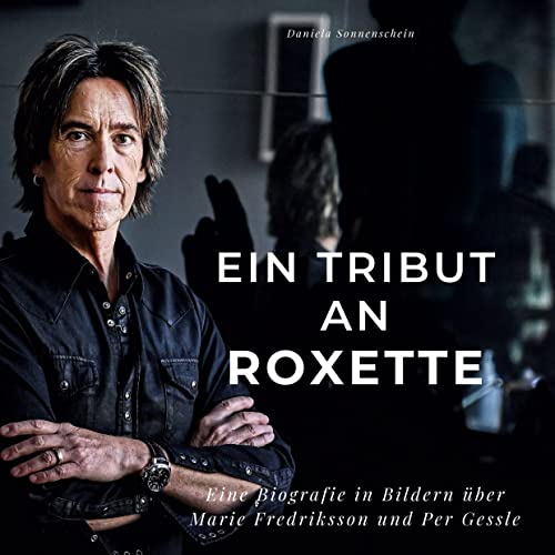 Ein Tribut an Roxette: Eine Biografie in Bildern über Marie Fredriksson und Per Gessle von 27Amigos