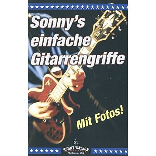 Sonny's einfache Gitarrengriffe: Diese Gitarrengrifftabelle enthält die wichtigsten und gebräuchlichsten Akkorde, mit denen man fast alle Lieder und Songs begleiten kann von Hage Musikverlag
