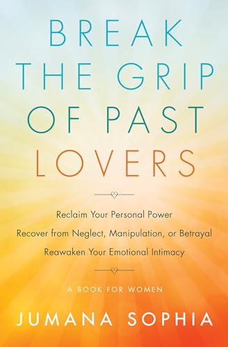 Break the Grip of Past Lovers: Reclaim Your Personal Power, Recover from Neglect, Manipulation, or Betrayal, Reawaken Your Emotional Intimacy: Reclaim ... Your Emotional Intimacy (a Book for Women) von Hierophant Publishing