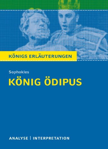 König Ödipus von Sophokles.: Textanalyse und Interpretation mit ausführlicher Inhaltsangabe und Abituraufgaben mit Lösungen (Königs Erläuterungen und Materialien, Band 46)