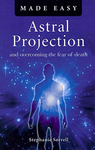 Astral Projection Made Easy: And Overcoming the Fear of Death von John Hunt Publishing
