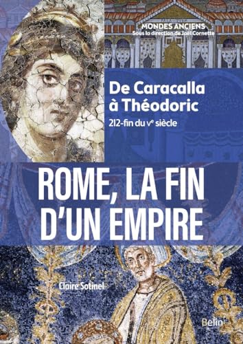 Rome, la fin d'un Empire: De Caracalla à Théodoric (212-fin du Ve siècle) von BELIN