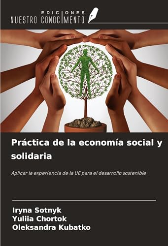 Práctica de la economía social y solidaria: Aplicar la experiencia de la UE para el desarrollo sostenible von Ediciones Nuestro Conocimiento