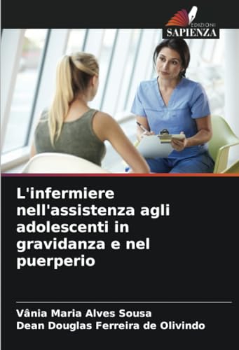 L'infermiere nell'assistenza agli adolescenti in gravidanza e nel puerperio: DE von Edizioni Sapienza