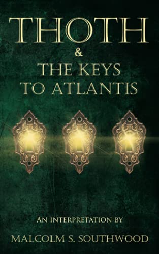 THOTH & THE KEYS TO ATLANTIS: An interpretation von Independently published