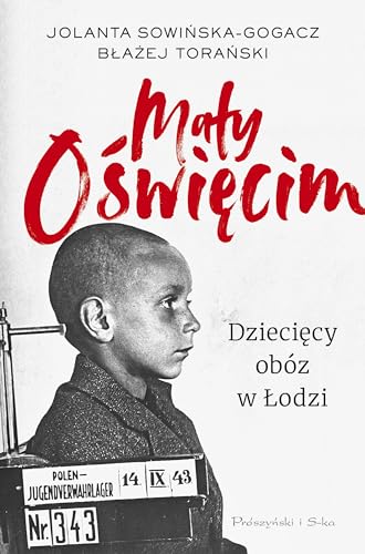 Mały Oświęcim: Dziecięcy obóz w Łodzi von Prószyński Media