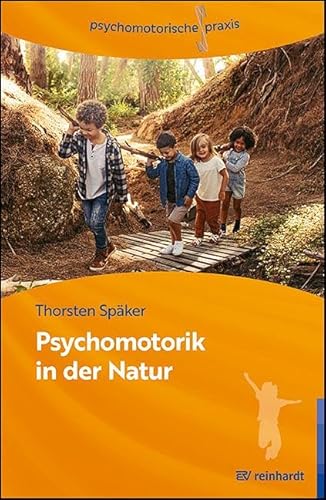 Psychomotorik in der Natur: Arbeitsbuch für die Praxis (psychomotorische praxis) von Ernst Reinhardt Verlag