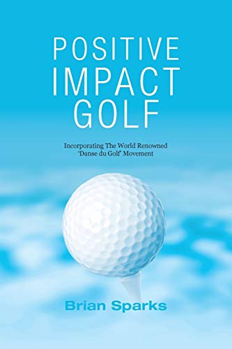 Positive Impact Golf: Helping Golfers to Liberate Their Potential von Ingramcontent