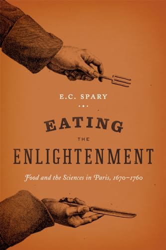 Eating the Enlightenment: Food and the Sciences in Paris, 1670-1760