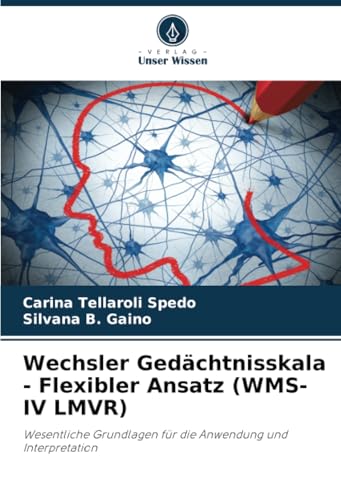 Wechsler Gedächtnisskala - Flexibler Ansatz (WMS-IV LMVR): Wesentliche Grundlagen für die Anwendung und Interpretation von Verlag Unser Wissen