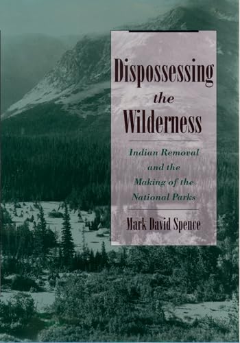 Dispossessing the Wilderness: Indian Removal and the Making of the National Parks von Oxford University Press, USA