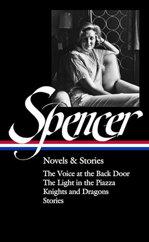 Elizabeth Spencer: Novels & Stories (LOA #344): The Voice at the Back Door / The Light in the Piazza / Knights and Dragons / Stories (The Library of America) von Library of America