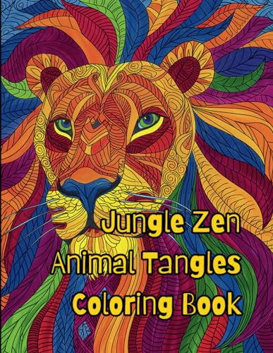 Jungle Zen Animal Tangles Coloring Book Over 50 Images of Wildlife in Intricate Patterns for All Ages