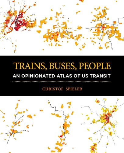 Trains, Buses, People: An Opinionated Atlas of US Transit von Island Press