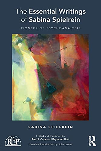 The Essential Writings of Sabina Spielrein: Pioneer of Psychoanalysis (Relational Perspectives Book, 104, Band 104)