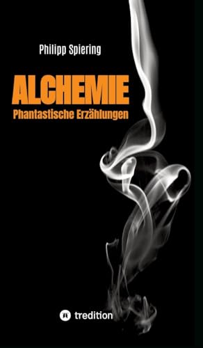 Alchemie: Phantastische Erzählungen von tredition