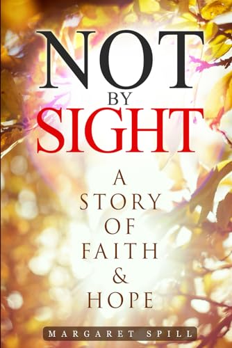 Not By Sight: A Story Of Faith and Hope von Staten House