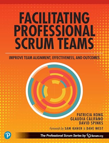 Facilitating Professional Scrum Teams: Improve Team Alignment, Effectiveness, and Productivity von Addison Wesley