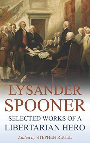 Lysander Spooner: Selected Works of a Libertarian Hero (Annotated)