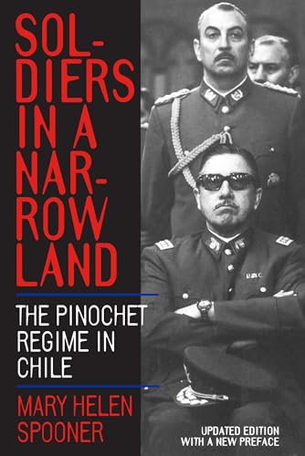 Soldiers in a Narrow Land: The Pinochet Regime in Chile, Updated Edition von University of California Press