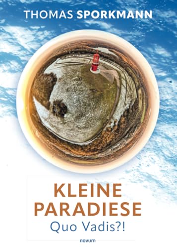 Kleine Paradiese - Quo Vadis?!: DE von novum Verlag