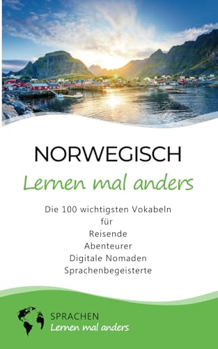 Norwegisch lernen mal anders - Die 100 wichtigsten Vokabeln: Für Reisende, Abenteurer, Digitale Nomaden, Sprachenbegeisterte (Mit 100 Vokabeln um die Welt)