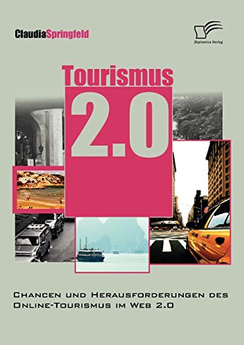 Tourismus 2.0: Chancen und Herausforderungen des Online Tourismus im Web 2.0 von Diplomica Verlag