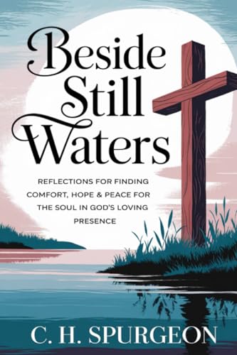 Beside Still Waters: Reflections for Finding Comfort, Hope and Peace for the Soul in God’s Loving Presence (Grapevine Edition) (The Best of Spurgeon: ... and Spiritual Insights for Any Christian) von Grapevine