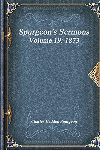 Spurgeon's Sermons Volume 19: 1873