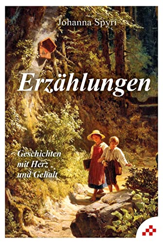 Erzählungen: Geschichten mit Herz und Gehalt (Erzählungen von Johanna Spyri) von Mosaicstones