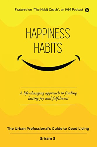 Happiness Habits: The Urban Professional’s Guide To Good Living