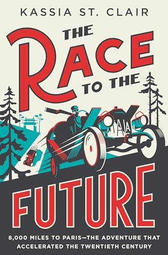 The Race to the Future: 8,000 Miles to Paris - The Adventure That Accelerated the Twentieth Century von Liveright Publishing Corporation