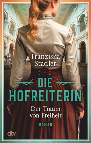 Die Hofreiterin – Der Traum von Freiheit: Roman | Der erste Band der großen historischen Romanreihe um die Spanische Hofreitschule in Wien (Die Hofreiterin von Wien, Band 1)