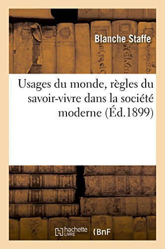 Usages du monde, règles du savoir-vivre dans la société moderne (Éd.1899) von Hachette Livre - BNF