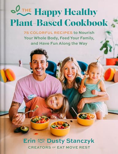 The Happy Healthy Plant-Based Cookbook: 75+ Colorful Recipes to Nourish Your Whole Body, Feed Your Family, and Have Fun Along the Way von HarperOne