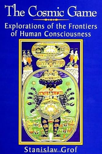 The Cosmic Game: Explorations of the Frontiers of Human Consciousness (S U N Y Series in Transpersonal and Humanistic Psychology) von State University of New York Press