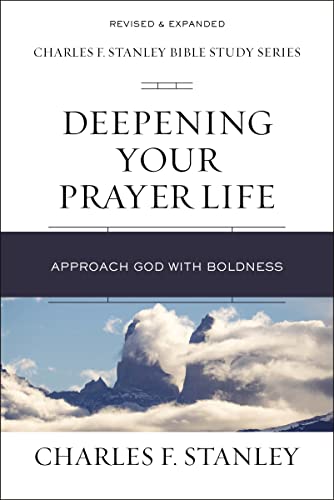 Deepening Your Prayer Life: Approach God with Boldness (Charles F. Stanley Bible Study Series) von Thomas Nelson