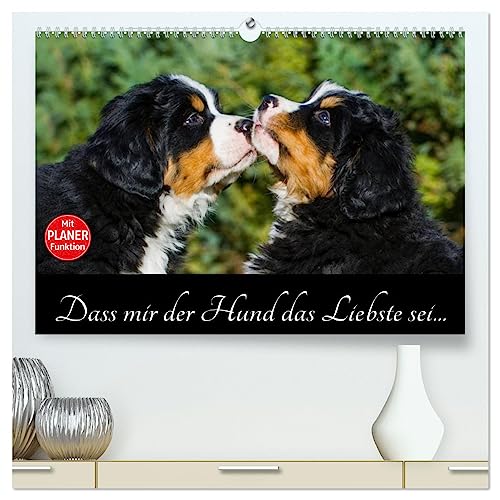 Dass mir der Hund das Liebste sei... (hochwertiger Premium Wandkalender 2025 DIN A2 quer), Kunstdruck in Hochglanz von CALVENDO