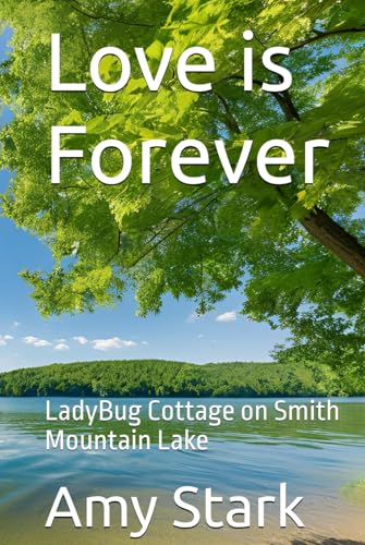 Love is Forever: LadyBug Cottage on Smith Mountain Lake (Smith Mountain Lake : LadyBug Cottage) von Independently published