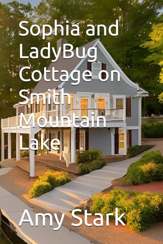 Sophia and LadyBug Cottage on Smith Mountain Lake (Smith Mountain Lake : LadyBug Cottage) von Independently published