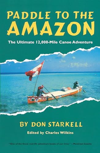 Paddle to the Amazon: The Ultimate 12,000-Mile Canoe Adventure