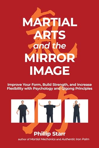 Martial Arts and the Mirror Image: Improve Your Form, Build Strength, and Increase Flexibility with Psychology and Qigong Principles von Blue Snake Books